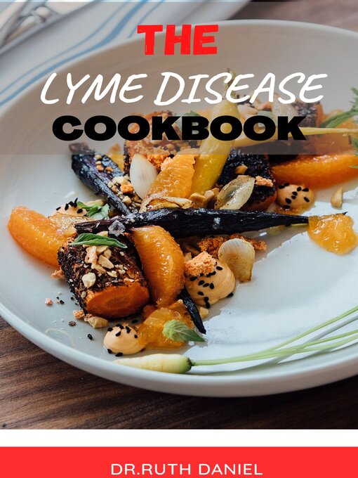Title details for The Lyme Disease Cookbook by Dr. Ruth Daniel - Available
